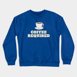 coffee required Crewneck Sweatshirt